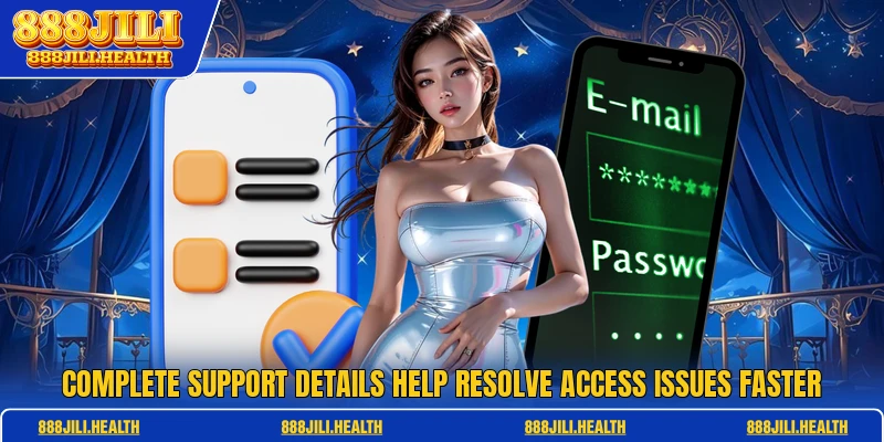Complete support details help resolve access issues faster