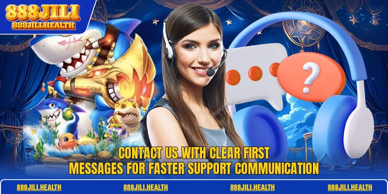 Contact us with clear first messages for faster support communication