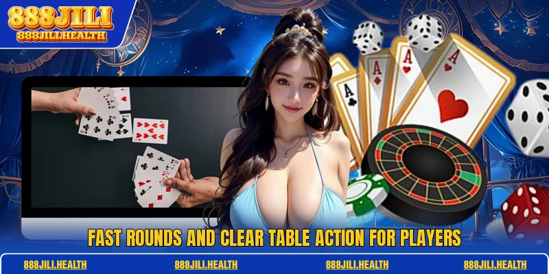 Fast rounds and clear table action for players