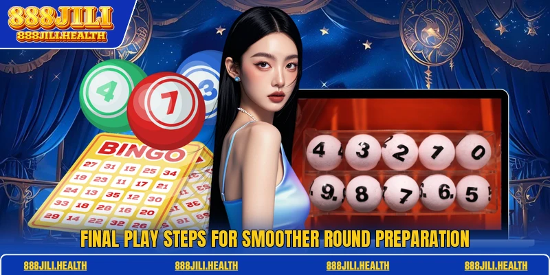 Final play steps for smoother round preparation