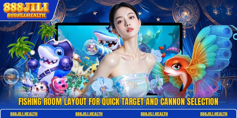 Fishing room layout for quick target and cannon selection