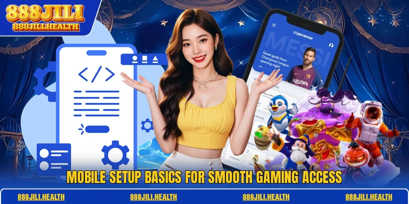 Mobile setup basics for smooth gaming access