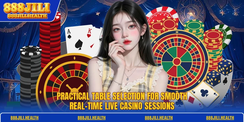 Practical table selection for smooth real-time Live Casino sessions