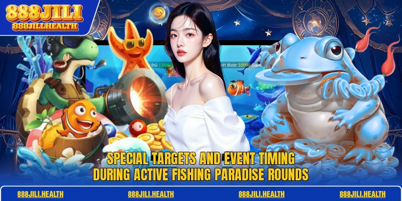 Special targets and event timing during active Fishing Paradise rounds