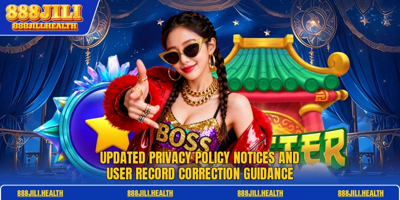 Updated privacy policy notices and user record correction guidance